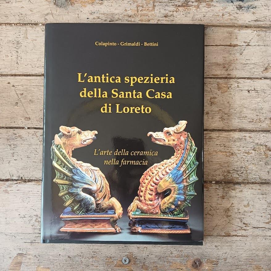 L' antica spezieria della Santa Casa di Loreto. L' arte della ceramica nella farmacia
