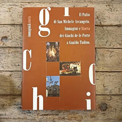 Il Palio di San Michele Arcangelo. Immagini e Storia dei Giochi de le Porte a Gualdo Tadino - copertina