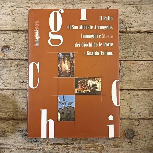Il Palio di San Michele Arcangelo. Immagini e Storia dei Giochi de le Porte a Gualdo Tadino - copertina
