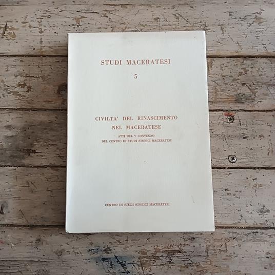 Civiltà del Rinascimento nel Maceratese. Atti del V Convegno del Centro di Studi Storici Maceratesi - copertina