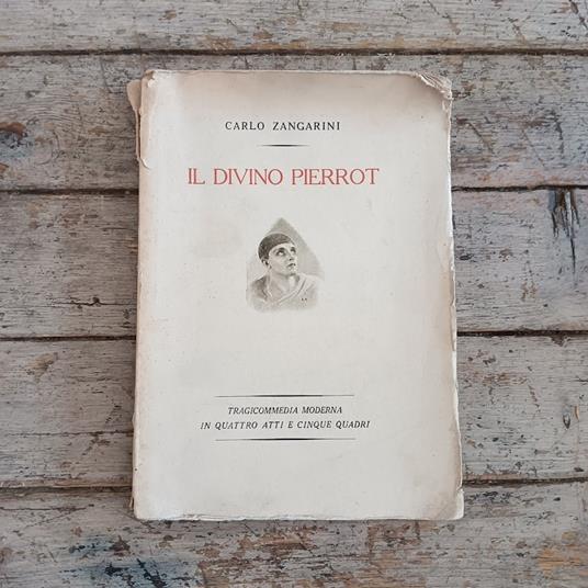 Il divino Pierrot. Tragicommedia moderna in quattro atti e cinque quadri - Carlo Zangarini - copertina