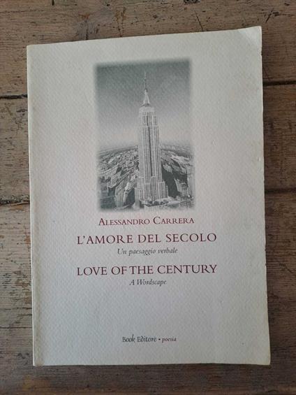 L' amore del secolo. Un paesaggio verbale/ Love of the century. A Wordscape - Alessandro Carrera - copertina