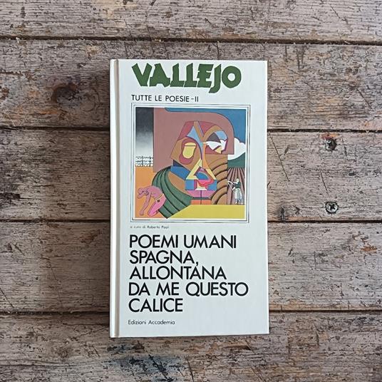 Tutte le poesie vol. II: Poemi in prosa - Poemi umani - Spagna, allontana da me questo calice - César Vallejo - copertina
