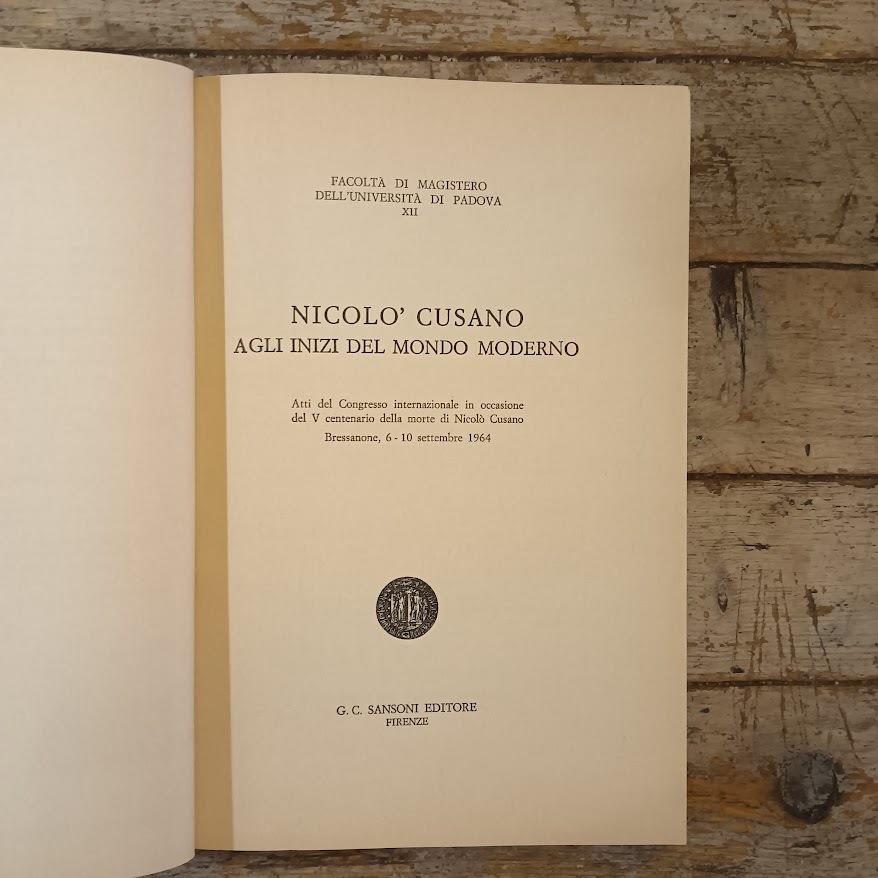Nicolò Cusano agli inizi del tempo moderno. Atti del Convegno internazionale in occasione del V centenario della morte di Nicolò Cusano. Bressanone 6 - 10 settembre 1964