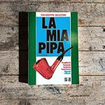 La mia pipa. Sceglierla - Fumarla - Goderla - Conviverci - Tabacchi & miscele