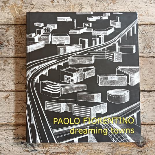 Paolo Fiorentino. Dreaming towns - copertina