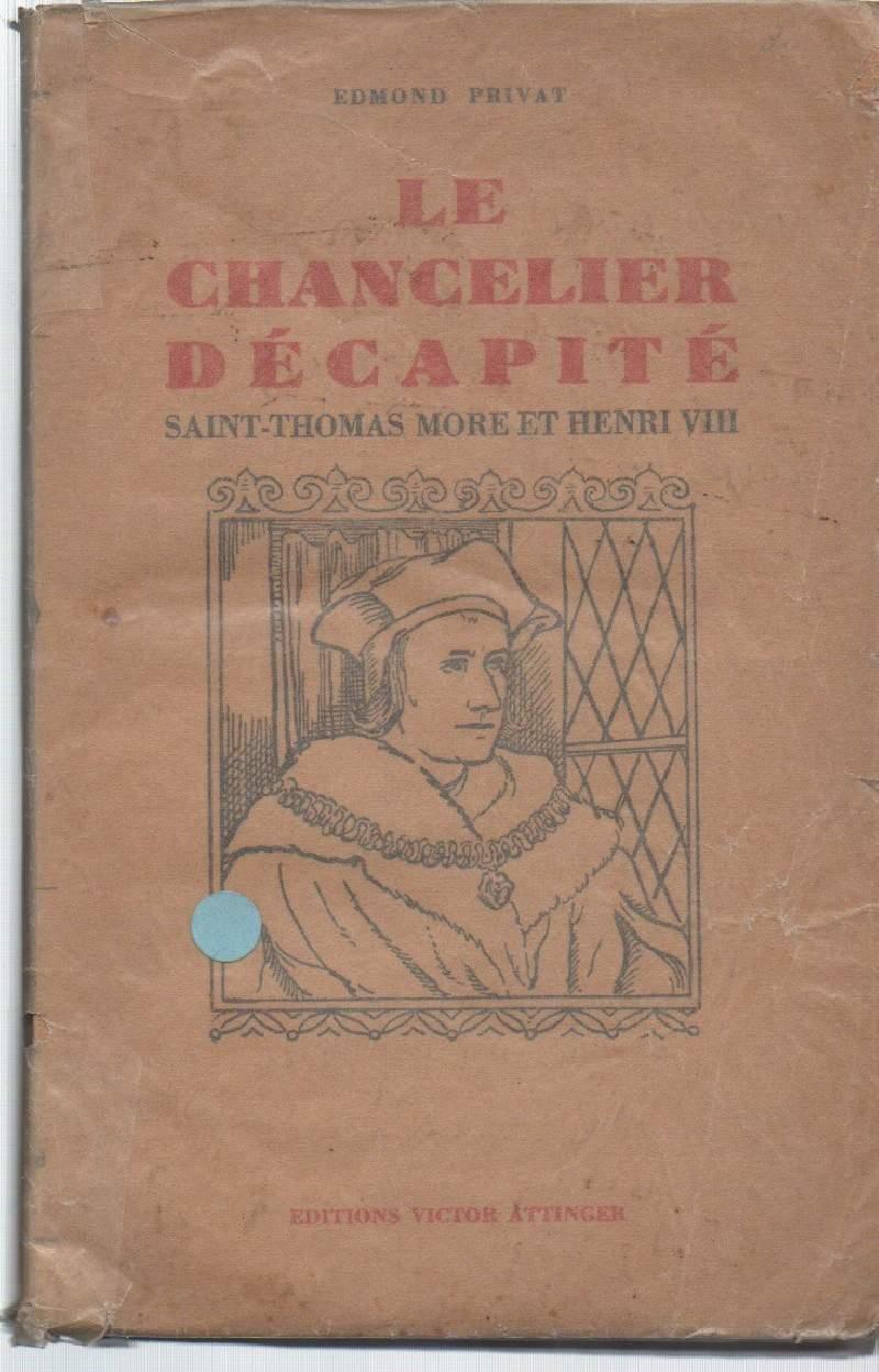 LE CHANCELIER DECAPITE-Saint Thomas More, Henry VII et la Republique des utopiens (s.d.)