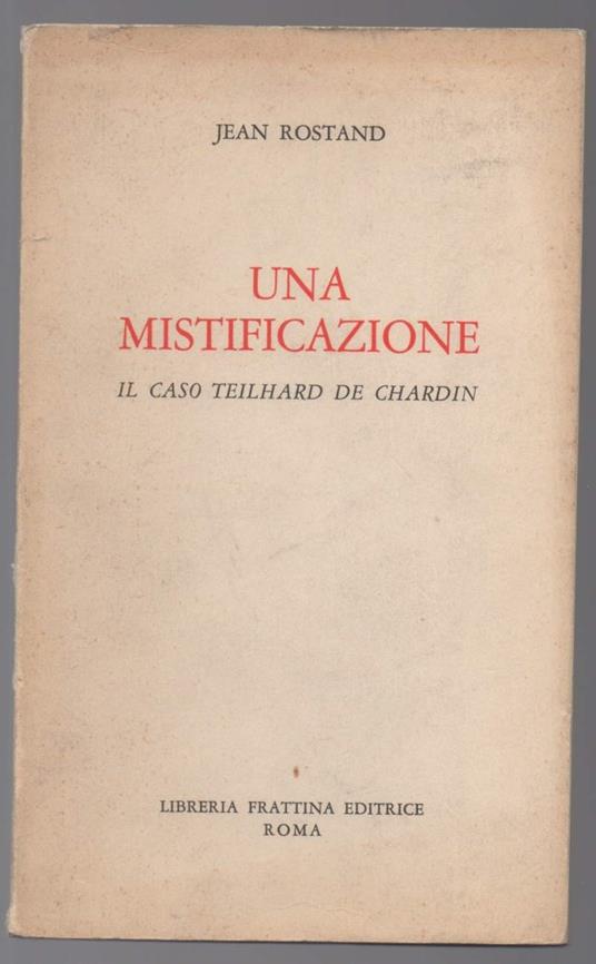 UNA MISTIFICAZIONE Il caso Teilhard de Chardin (s.d.) - Rostand Jean - copertina
