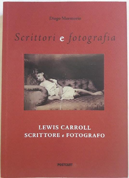 Lewis Carroll Scrittore E Fotografo(2014) - Diego Mormorio - copertina