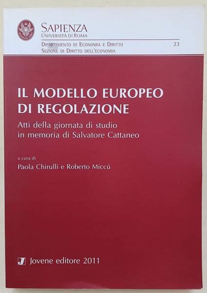 Il Modello Europeo Di Regolazione- Atti Della Giornata Di Studio In Memoria Di Salvatore Cattaneo(2011) - copertina