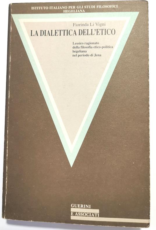 La Dialettica dell'Etico- Lessico ragionato della filosofia etico - politica hegeliana del periodo di Jena - copertina