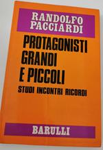 Protagonisti grandi e piccoli - studi, incontri, ricordi