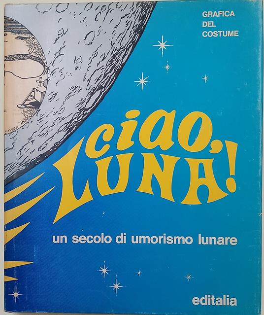 Ciao Luna!- Un secolo di umorismo lunare - Guglielmo Guasta - copertina