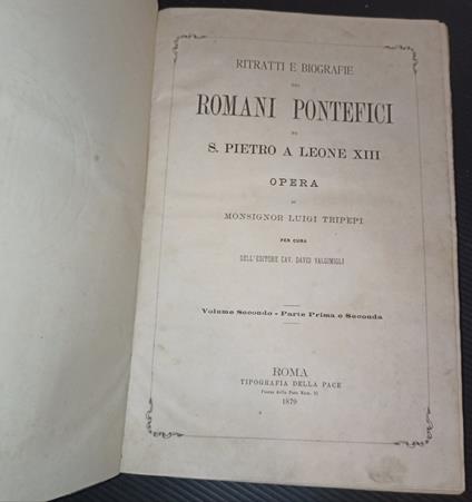 Ritratti e biografie dei romani pontefici da S. Pietro a Leone XIII- vol. II- parte prima e seconda - Luigi Tripepi - copertina