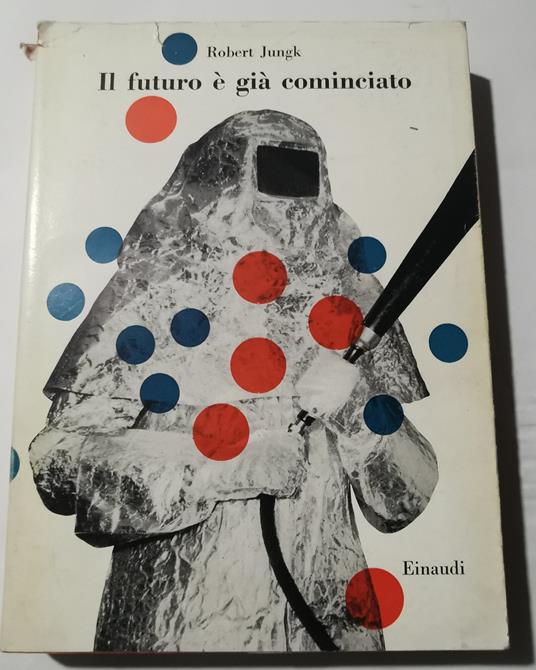 Il futuro è già cominciato - Robert Jungk - copertina
