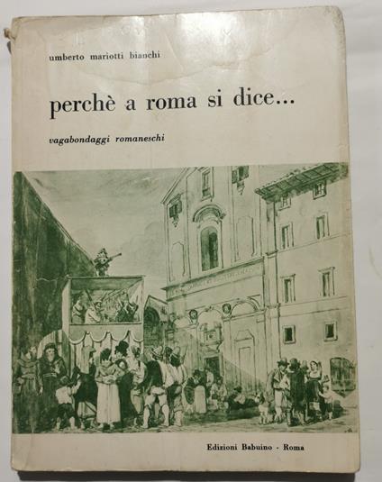 Perchè a Roma si dice .....Vagabondaggi romaneschi - Umberto Mariotti Bianchi - copertina