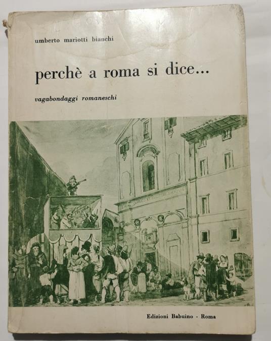 Perchè a Roma si dice .....Vagabondaggi romaneschi - Umberto Mariotti Bianchi - copertina