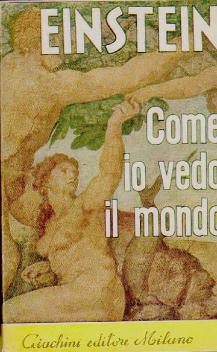 COME IO VEDO IL MONDO - nuova edizione col testamento spirituale di A.Einstein (s.d.) - Albert Einstein - copertina