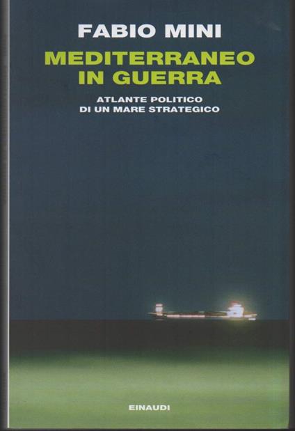 MEDITERRANEO IN GUERRA - Atlante politico di un mare strategico (2012) - Fabio Mini - copertina