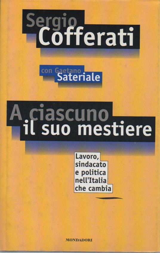 A CIASCUNO IL SUO MESTIERE - Lavoro, sindacato e politica nell'Italia che cambia (1997) - Sergio Cofferati - copertina