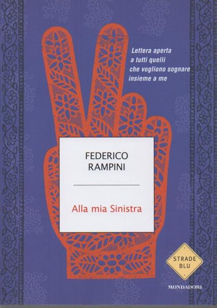 ALLA MIA SINISTRA - Lettera aperta a tutti quelli che vogliono sognare insieme a me (2011) - Federico Rampini - copertina