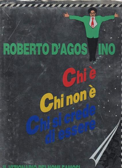 CHI E' CHI NON E' CHI SI CREDE DI ESSERE Il vizionario dei nomi famosi (1988) - Roberto D'Agostino - copertina