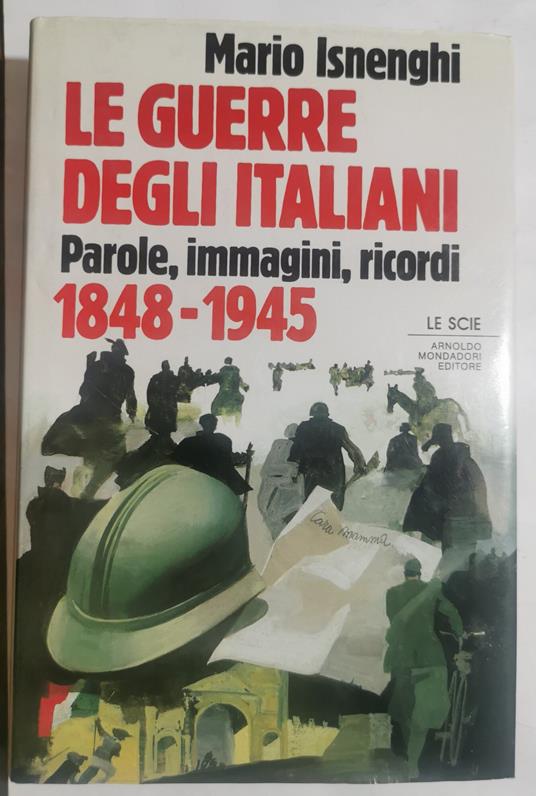Le guerre degli italiani - Parole, immagini, ricordi 1848 - 1945 - Mario Isnenghi - copertina