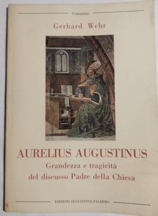Aurelius Augustinus - grandezza e tragicità del discusso Padre delle Chiesa - Gerhard Wehr - copertina