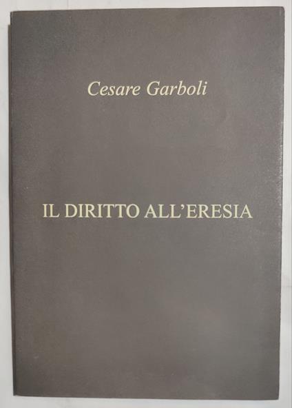 Il diritto all'eresia - Cesare Garboli - copertina