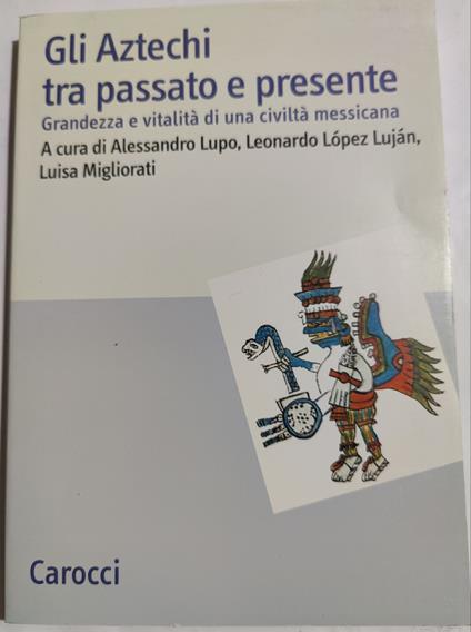 Gli Atzechi tra passato e presente - Grandezza e vitalità di una civiltà messicana - copertina