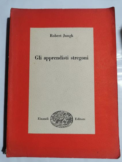 Gli apprendisti stregoni - Robert Jungk - copertina