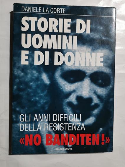 Storie di uomini e di donne - Gli anni difficili delle Resistenza - Daniele La Corte - copertina