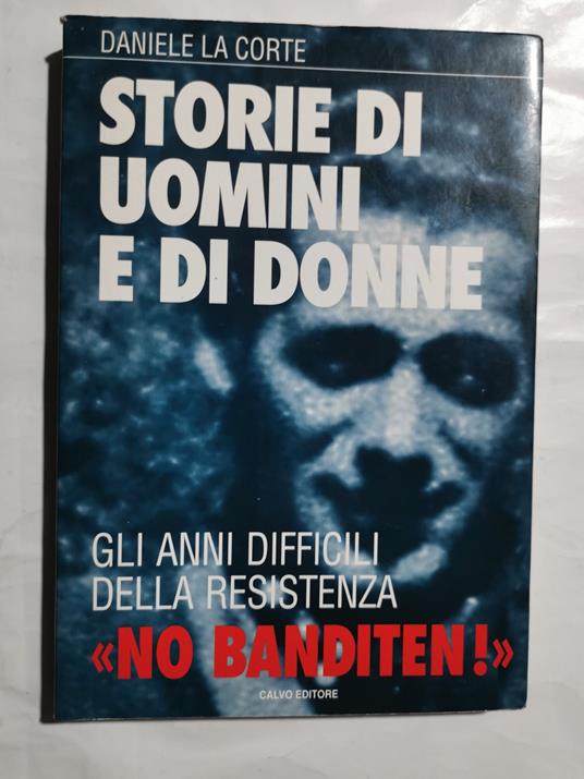 Storie di uomini e di donne - Gli anni difficili delle Resistenza - Daniele La Corte - copertina