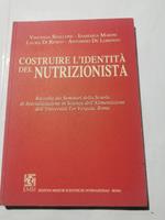 Costruire l'identità del nutrizionista - Raccolta dei Seminari della Scuola di Specializzazione in Scienza dell'Alimentazione dell'Università Tor Vergata, Roma