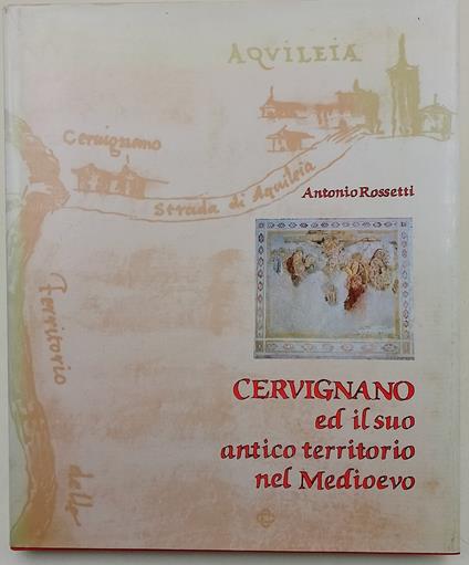 Cervignano ed il suo territorio nel Medioevo - Antonio Rossetti - copertina
