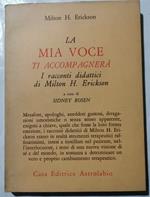 La mia voce ti accompagnerà - i racconti didattici di Milton H.Erickson