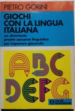 Giochi con la lingua italiana - Un divertente pronto soccorso linguistico per imparare giocando