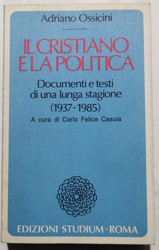Il cristiano e la politica - Documenti e testi di una lunga stagione ( 1937- 1985 ) - Adriano Ossicini - copertina