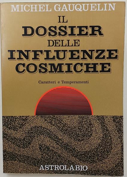 Il dossier delle influenze cosmiche-Caratteri e temperamenti - Michel Gauquelin - copertina