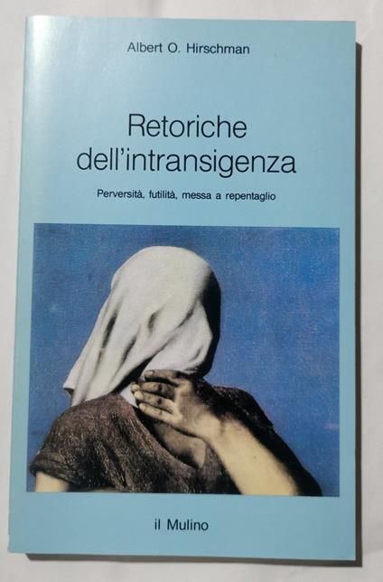 Retoriche dell'intransigenza -Perversità, futilità, messa a repentaglio - Albert O. Hirschman - copertina