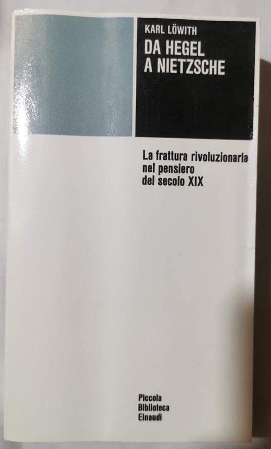 Da Hegel a Nietzsche - La frattura rivoluzionaria nel pensiero del secolo XIX - Karl Lowith - copertina