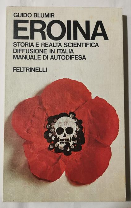Eroina - Storia e realtà scientifica, diffusione in Italia, manuale di autodifesa - Guido Blumir - copertina