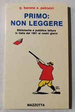 Primo: non leggere - Biblioteche e pubblica lettura in Italia dal 1861 ai giorni nostri