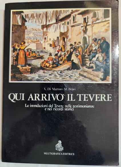 Qui arrivò il Tevere - Le inondazioni del Tevere nelle testimonianze e nei ricordi storici - copertina