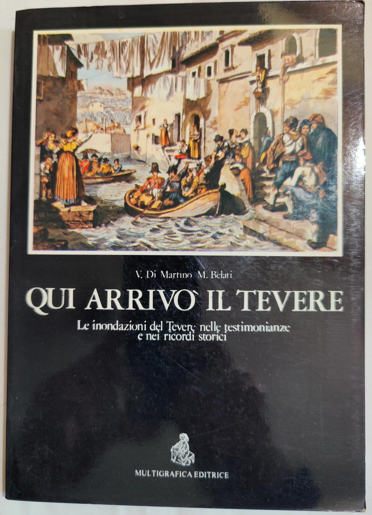 Qui arrivò il Tevere - Le inondazioni del Tevere nelle testimonianze e nei ricordi storici