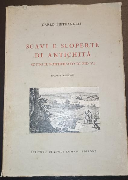 Scavi e scoperte di antichità sotto il pontificato di Pio VI - Carlo Pietrangeli - copertina