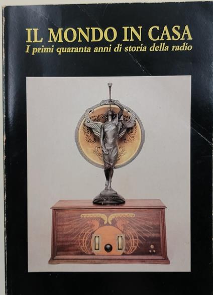 Il mondo in casa- I primi quaranta anni di storia della radio - Fausto Casi - copertina