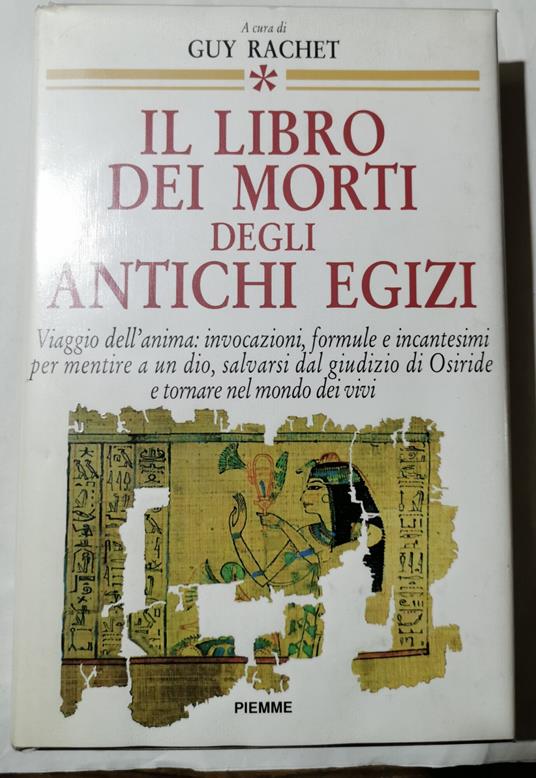 Il Libro dei Morti degli antichi Egizi - Viaggio nell'anima: invocazioni, formule e incantesimi per mentire a un dio, salvarsi dal giudizio di Osiride... - Guy Rachet - copertina