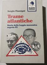 Trame atlantiche - Storia della Loggia massonica segreta P2