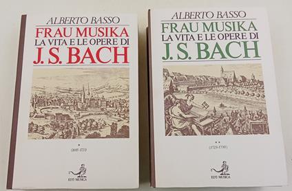 Frau Musika. La vita e le opere di J. S. Bach. Le origini familiari, l'ambiente luterano, gli anni giovanili, Weimar e Köthen (1685-1723)- 2 voll - Alberto Basso - copertina